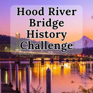Hood River Bridge History Challenge